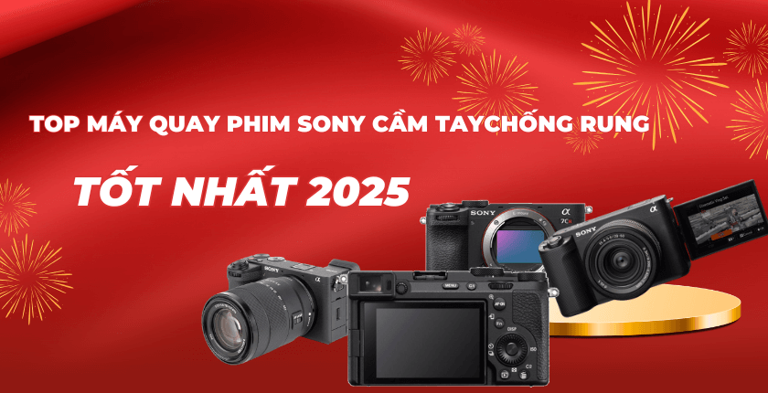 Top Máy Quay Phim Sony Cầm Tay Chống Rung Tốt Nhất 2025
